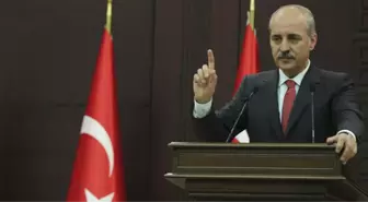 Numan Kurtulmuş: Dostlarımızın ve Müttefiklerimizin Görüntü Vermesi, Türkiye'nin Hoşuna Giden Bir...