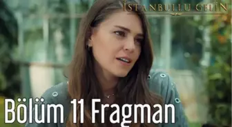 İstanbullu Gelin 11. Bölüm Fragman