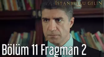 İstanbullu Gelin 11. Bölüm 2. Fragman