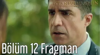 İstanbullu Gelin 12. Bölüm Fragman