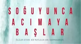 Soğuyunca Acımaya Başlar