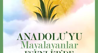 Anadolu'yu Mayalayanlar Esenler'de