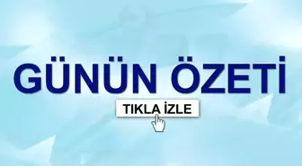 Günün Özeti