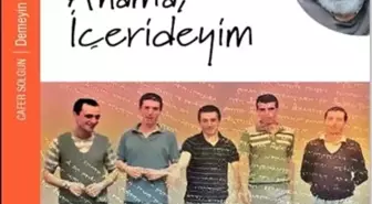 Bir Dönemin Tanıklığı: 'Demeyin Anama İçerideyim'