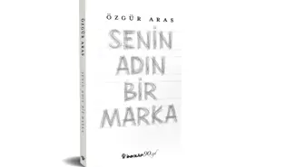 Özgür Aras'ın 9. Kitabı 'Senin Adın Bir Marka' Raflarda