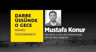 Darbe Üssünde O Gece: Mustafa Konur