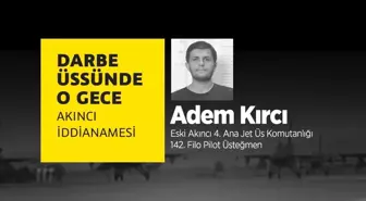 Darbe Üssünde O Gece: Adem Kırcı