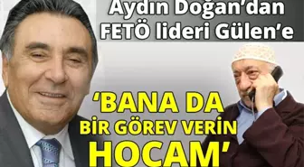 Aydın Doğan Fetö Liderine Böyle Seslenmiş: Bana da Bir Görev Verin Hocam'