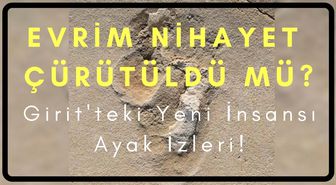 Evrim Çürütüldü Mü: Girit'teki Yeni İnsansı Ayak İzleri!