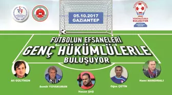 Efsaneler Gaziantep'te Genç Hükümlülerle Buluşuyor