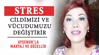 Stres Cildimizi ve Vücudumuzu Değiştirir!