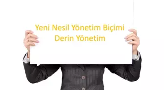 Yeni Yönetim Biçimi: Derin Yönetim