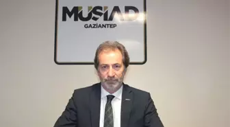 Müsiad Gaziantep Şube Başkanı Mehmet Çelenk Açıklaması