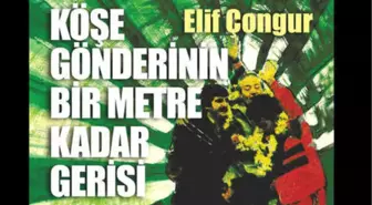 Elif Çongur'un Yeni Kitabı 'Köşe Gönderinin Bir Metre Kadar Gerisi' Çıktı