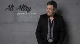 Ali Altay'dan 'DEVR-İ Daim' Rüzgarı!