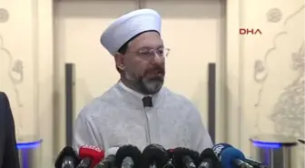 Diyanet İşleri Başkanı Erbaş: Doğru Dini Bilgiyi Hem Üretmek Hem de Bütün İnsanlığa Ulaştırmak İçin...