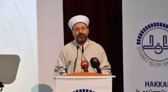 Diyanet İşleri Başkanı Prof. Dr. Erbaş: 'İslam'la İlgili Yazan, Konuşan, Haber Yapan Herkes Daha...