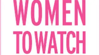 Women To Watch: 'Fark Yaratan Kadınlar' İçin Başvurular Başladı