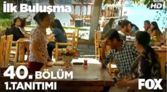 İlk Buluşma 40. Bölüm 1. Tanıtım