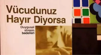 Vücudunuz Hayır Diyorsa!