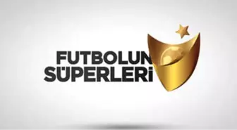 Futbolun Süperleri İçin Heyecan Dorukta