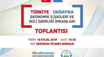 Erzurum ile Ukrayna Arasında Ekonomi Köprüleri Kurulacak