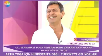 Uluslararası Yoga Federasyonu Başkanı Akif Manaf Hayat Güzeldir'de