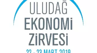 Uludağ Ekonomi Zirvesi 22-23 Mart'ta Gerçekleşecek