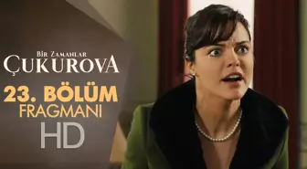 Bir Zamanlar Çukurova 23. Bölüm Fragmanı