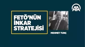 Fetö'nün İnkar Stratejisi Mehmet Tunç