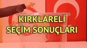 Kırklareli Seçim Sonuçları: 31 Mart Yerel Seçim Sonuçları Son Dakika