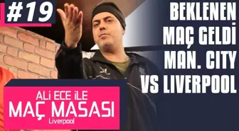 Ali Ece ile Maç Masası - 2. Sezon 19. Bölüm | Beklenen Maç Geldi: Manchester City - Liverpool