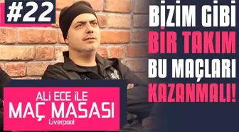 Ali Ece ile Maç Masası - 2. Sezon 22. Bölüm | Bizim Gibi Bir Takım Bu Maçı Kazanmalı!