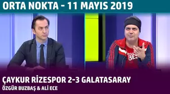 Orta Nokta - Özgür Buzbaş & Ali Ece | Çaykur Rizespor 2-3 Galatasaray - 11 Mayıs 2019