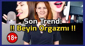 Asmr(Beyin Orgazmı) Aslında Ne?
