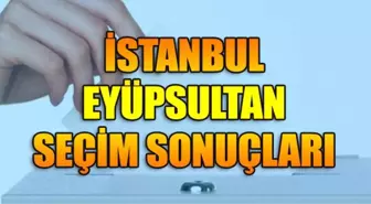 23 Haziran Eyüpsultan İstanbul seçim sonuçları: Eyüpsultan ilçe seçim sonuçları