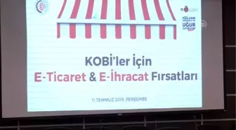 'KOBİ'ler İçin E-Ticaret ve E-İhracat Fırsatları' Toplantısı