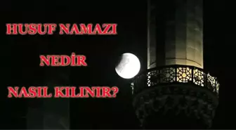 Husuf (Ay tutulması) namazı nedir, kaç rekattır ve nasıl kılınır?