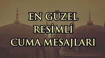 Cuma mesajları 2019: En yeni resimli Cuma mesajları, hadisli Cuma sözleri
