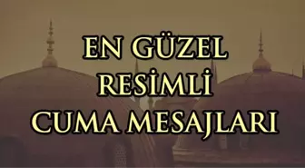 Cuma mesajları 2019: En yeni resimli Cuma mesajları, hadisli Cuma sözleri