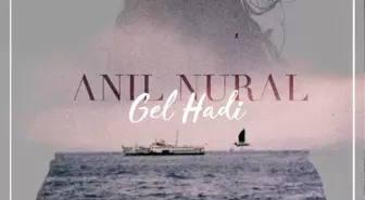 Anıl Nural' dan yeni single 'Gel Hadi'!