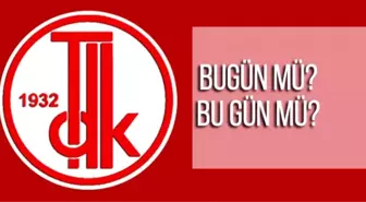 Bugün nasıl yazılır? TDK'ya göre bu gün ayrı mı bitişik mi yazılır?