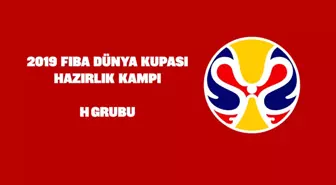 FIBA Dünya Kupası hazırlık kampı: H Grubu