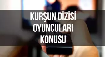 Kurşun dizisi oyuncuları kimler, konusu nedir? Ne zaman, hangi kanalda başlıyor?