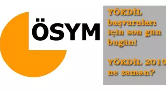 YÖKDİL 2019 başvuruları için son gün! YÖKDİL sınavı ne zaman?