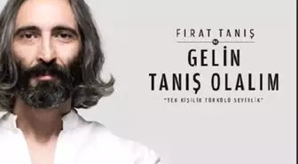 Fırat tanış ile 'gelin tanış olalım' 10 ekim'de sahnede