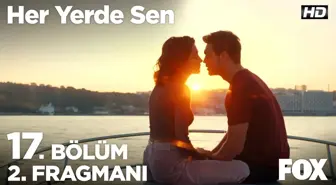 Her Yerde Sen 17. Bölüm 2. Fragmanı