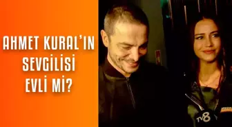 Ahmet Kural sevgilisi Çağla Gizem Çelik ile ne zaman evleniyor?