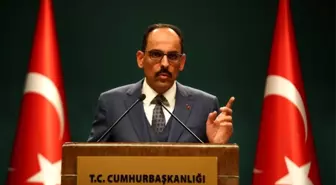 Sözcü Kalın: 'Cumhurbaşkanımızın bu yönde bir görevlendirmesi olmamıştır'