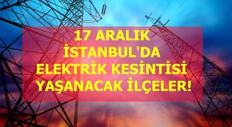 17 Aralık İstanbul elektrik kesintisi! İstanbul'da elektrik kesintisi yaşanacak ilçeler İstanbul'da elektrik ne zaman gelecek?